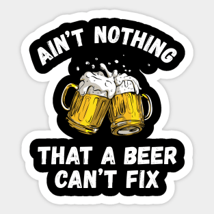 Ain't Nothing That A Beer Can't Fix Funny Drinking Beer Sticker